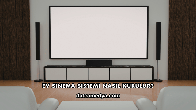 Ev Sinema Sistemi Nasıl Kurulur?