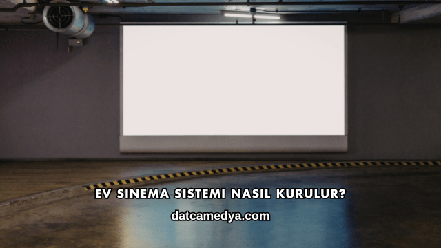 Ev Sinema Sistemi Nasıl Kurulur?