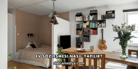 Ev Sözleşmesi Nasıl Yapılır?