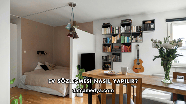 Ev Sözleşmesi Nasıl Yapılır?