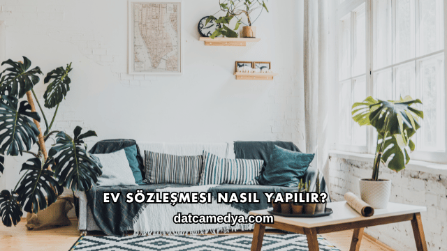 Ev Sözleşmesi Nasıl Yapılır?