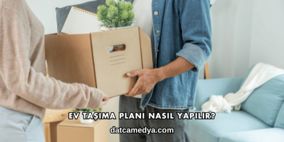 Ev Taşıma Planı Nasıl Yapılır?