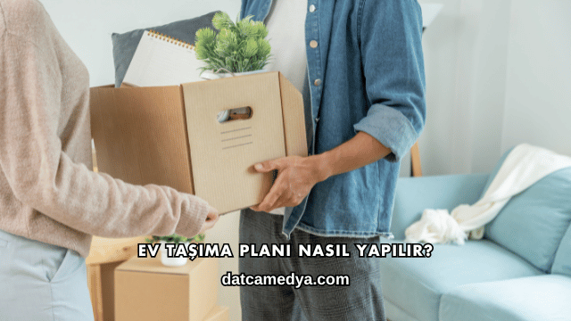 Ev Taşıma Planı Nasıl Yapılır?