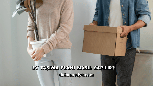 Ev Taşıma Planı Nasıl Yapılır?
