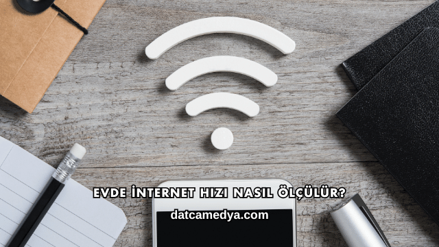Evde İnternet Hızı Nasıl Ölçülür?