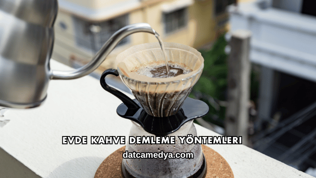 Evde Kahve Demleme Yöntemleri