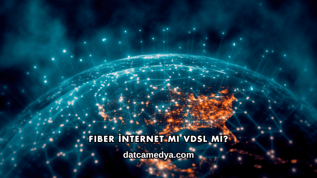 Fiber İnternet mi VDSL mi?