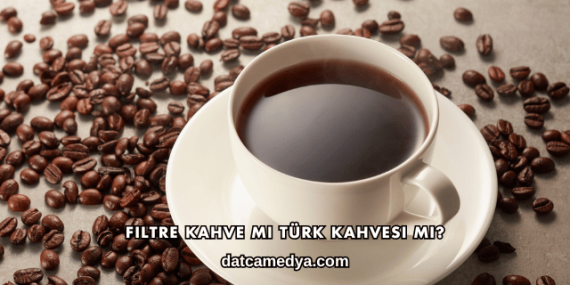 Filtre Kahve mi Türk Kahvesi mi?