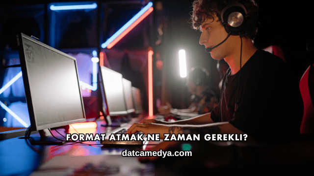 Format Atmak Ne Zaman Gerekli?