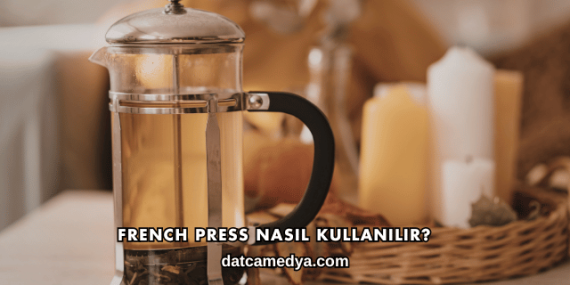 French Press Nasıl Kullanılır?