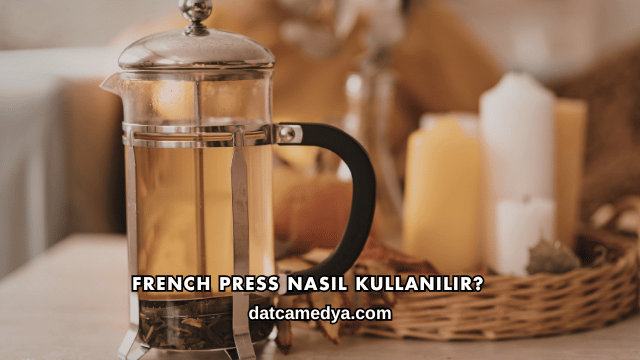 French Press Nasıl Kullanılır?