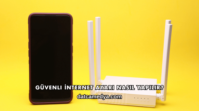 Güvenli İnternet Ayarı Nasıl Yapılır?