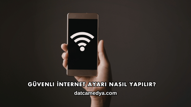 Güvenli İnternet Ayarı Nasıl Yapılır?