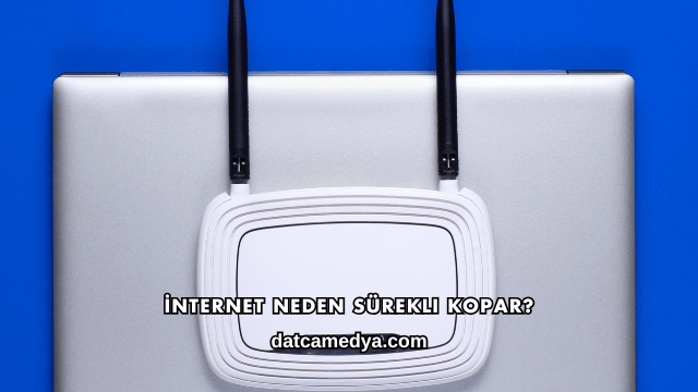 İnternet Neden Sürekli Kopar?