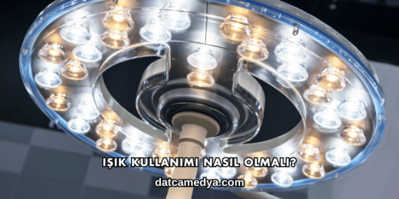 Işık Kullanımı Nasıl Olmalı?