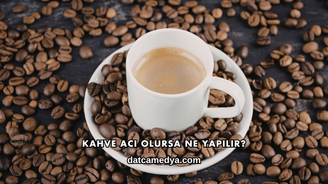 Kahve Acı Olursa Ne Yapılır?