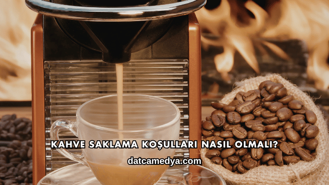 Kahve Saklama Koşulları Nasıl Olmalı?