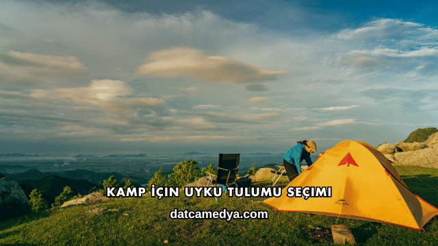 Kamp İçin Uyku Tulumu Seçimi
