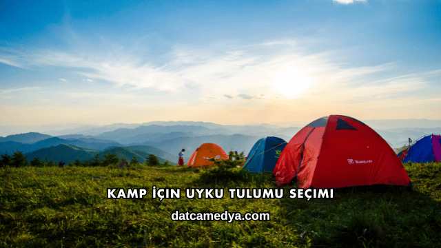 Kamp İçin Uyku Tulumu Seçimi