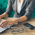 Laptop Neden Yavaşlar?