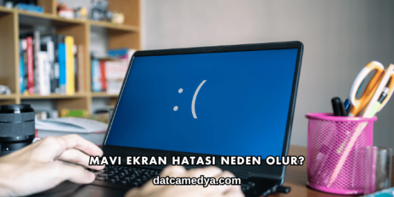 Mavi Ekran Hatası Neden Olur?