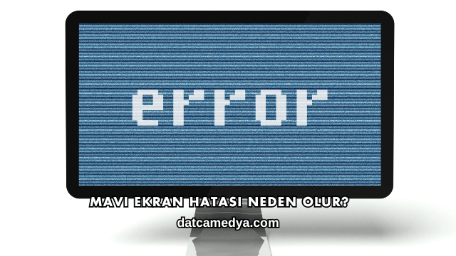 Mavi Ekran Hatası Neden Olur?