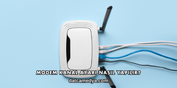Modem Kanal Ayarı Nasıl Yapılır?