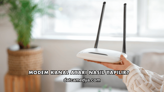 Modem Kanal Ayarı Nasıl Yapılır?