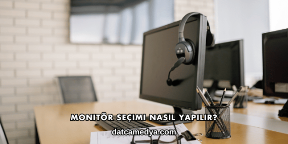 Monitör Seçimi Nasıl Yapılır?