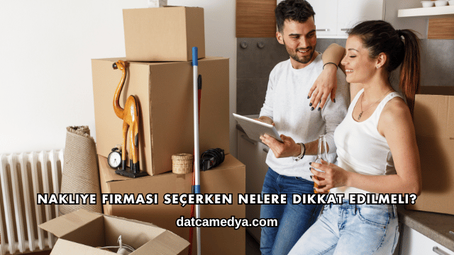 Nakliye Firması Seçerken Nelere Dikkat Edilmeli?