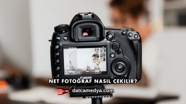 Net Fotoğraf Nasıl Çekilir?
