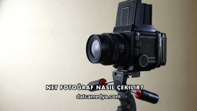 Net Fotoğraf Nasıl Çekilir?