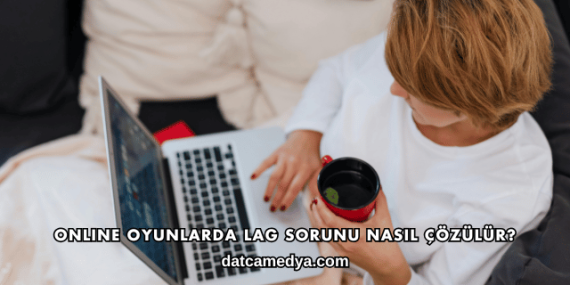 Online Oyunlarda Lag Sorunu Nasıl Çözülür?