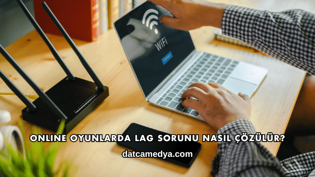 Online Oyunlarda Lag Sorunu Nasıl Çözülür?