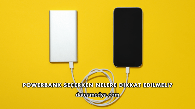 Powerbank Seçerken Nelere Dikkat Edilmeli?