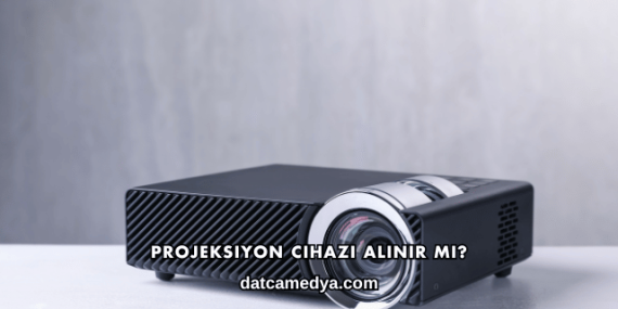 Projeksiyon Cihazı Alınır mı?