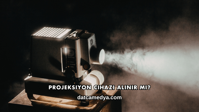 Projeksiyon Cihazı Alınır mı?