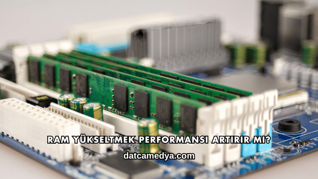 RAM Yükseltmek Performansı Artırır mı?