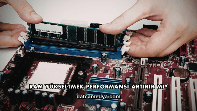 RAM Yükseltmek Performansı Artırır mı?