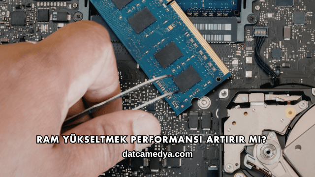 RAM Yükseltmek Performansı Artırır mı?