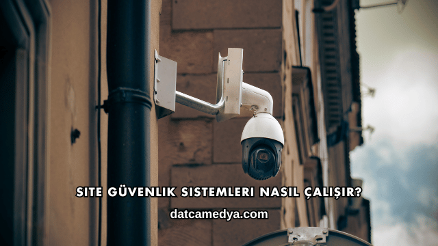 Site Güvenlik Sistemleri Nasıl Çalışır?
