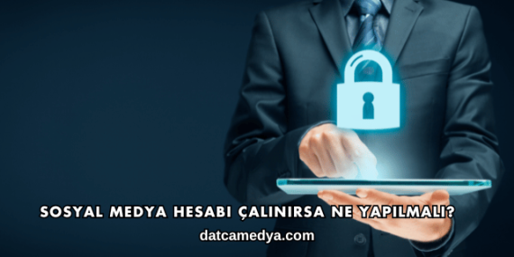 Sosyal Medya Hesabı Çalınırsa Ne Yapılmalı?
