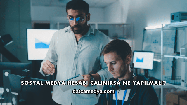 Sosyal Medya Hesabı Çalınırsa Ne Yapılmalı?