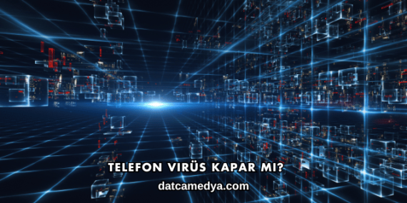 Telefon Virüs Kapar mı?