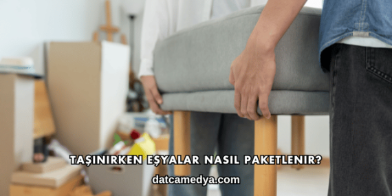 Taşınırken Eşyalar Nasıl Paketlenir?