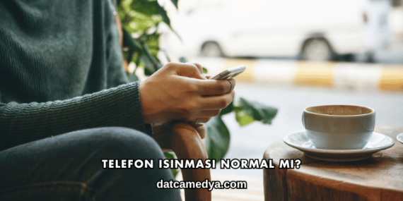 Telefon Isınması Normal mi?