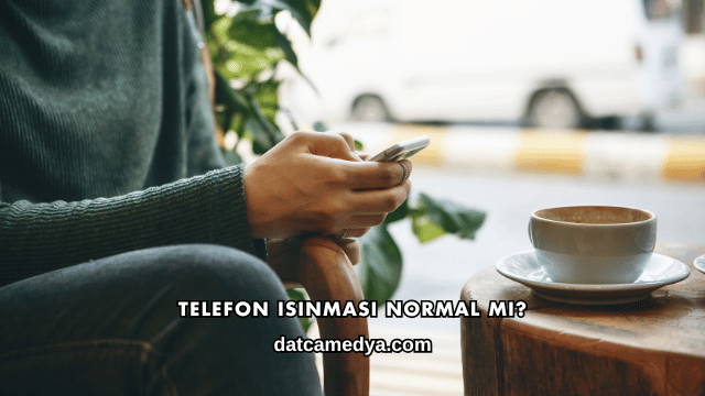 Telefon Isınması Normal mi?
