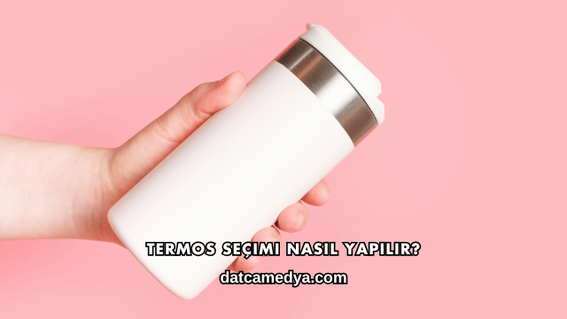 Termos Seçimi Nasıl Yapılır?