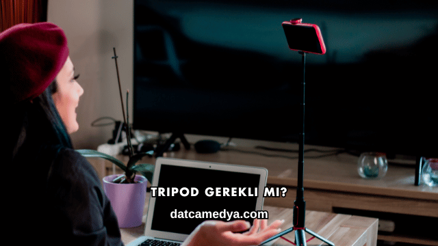 Tripod Gerekli mi?