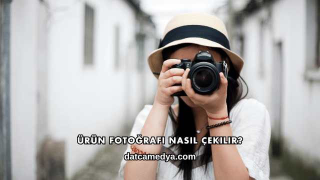Ürün Fotoğrafı Nasıl Çekilir?